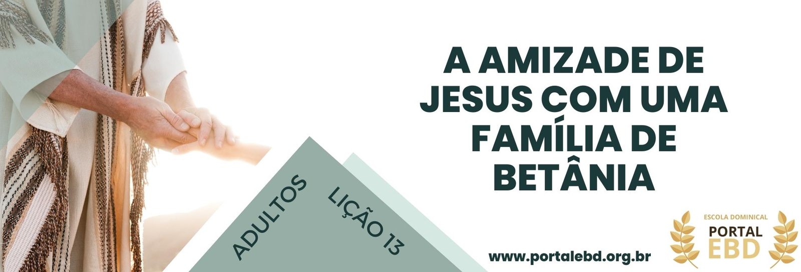 Lição 13 - A amizade de Jesus com uma família em Betânia III